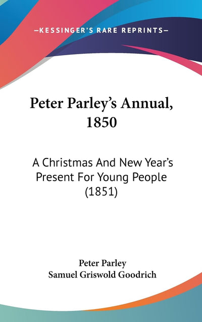 Peter Parley's Annual, 1850: A Christmas And New Year's Present For Young People (1851)