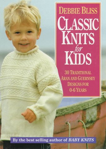 Classic Knits for Kids: Thirty Traditional Aran and Guernsey