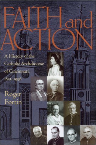 Faith and Action: A History of the Catholic Archdiocese of Cincinnati, 1821-1996 (Urban Life and Urban Landscape)