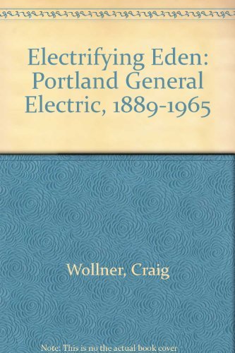 Electrifying Eden: Portland General Electric, 1889-1965