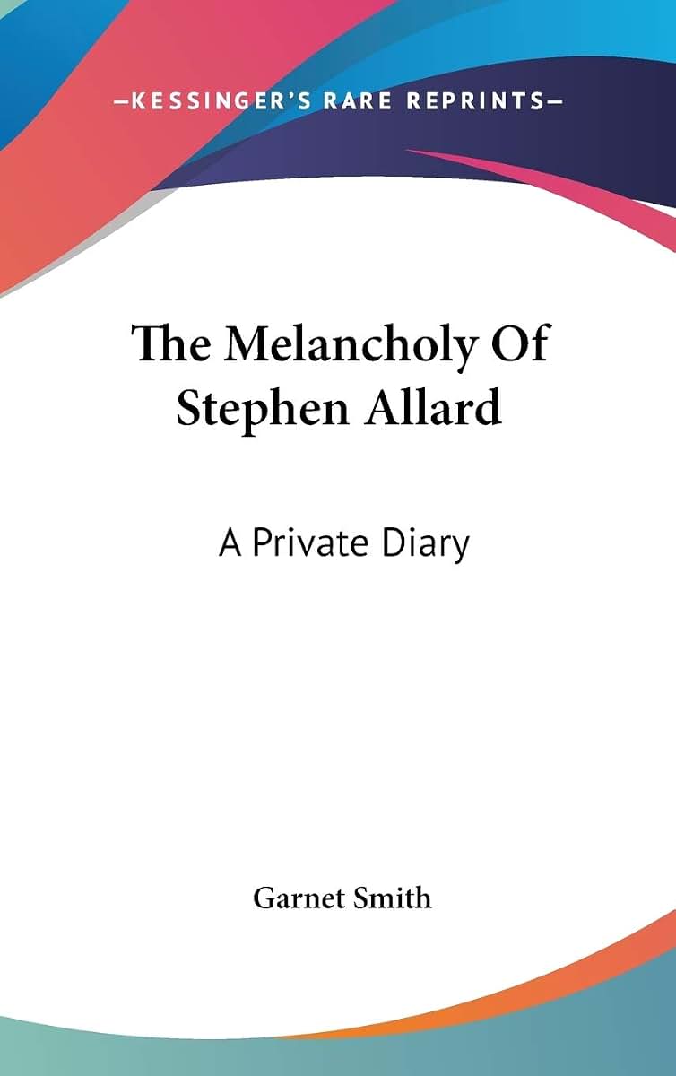 The Melancholy Of Stephen Allard: A Private Diary