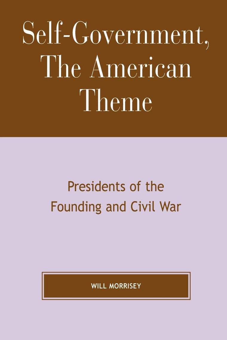 Self-Government, The American Theme: Presidents of the Founding and Civil War