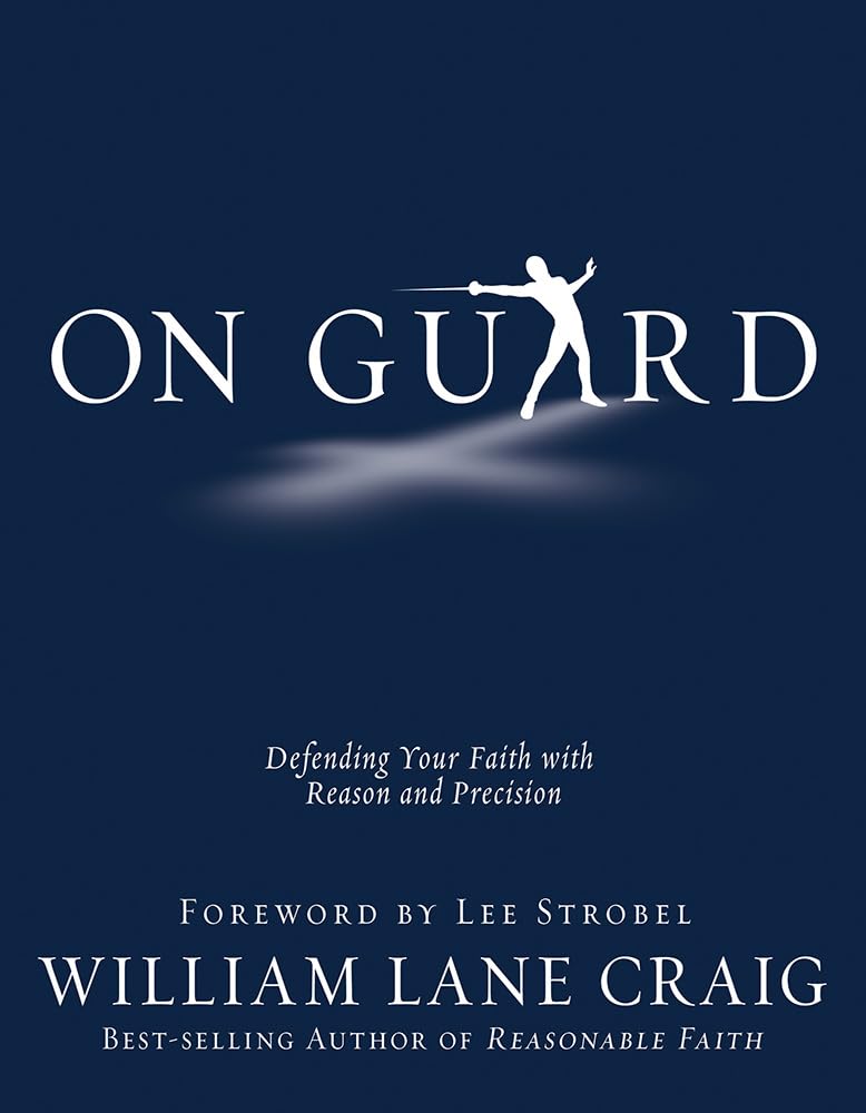 On Guard: Defending Your Faith with Reason and Precision by