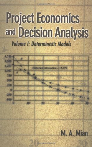 Project Economics and Decision Analysis: Volume 1: Deterministic Models