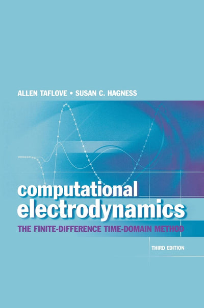 Computational Electrodynamics: The Finite-Difference Time-Domain Method, Third Edition