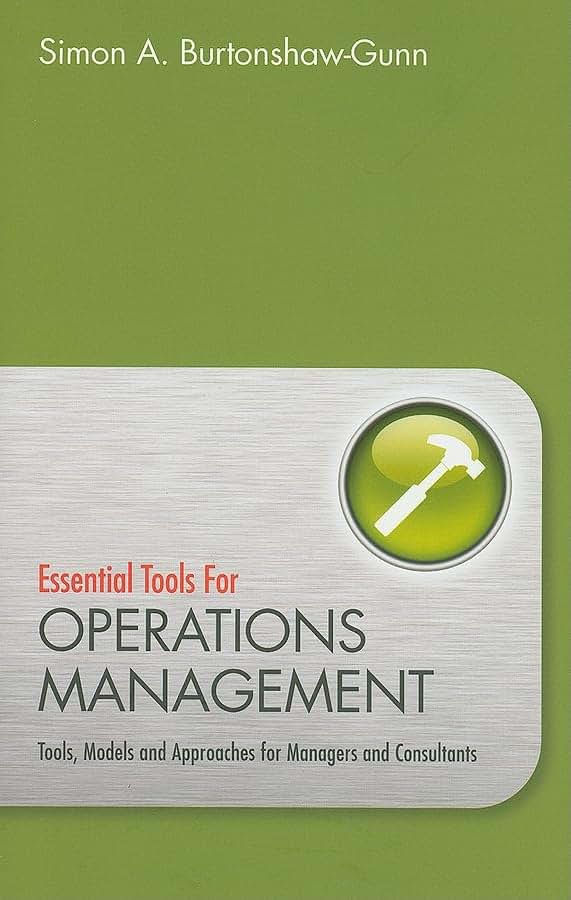 Essential Tools for Operations Management: Tools, Models and Approaches for Managers and Consultants