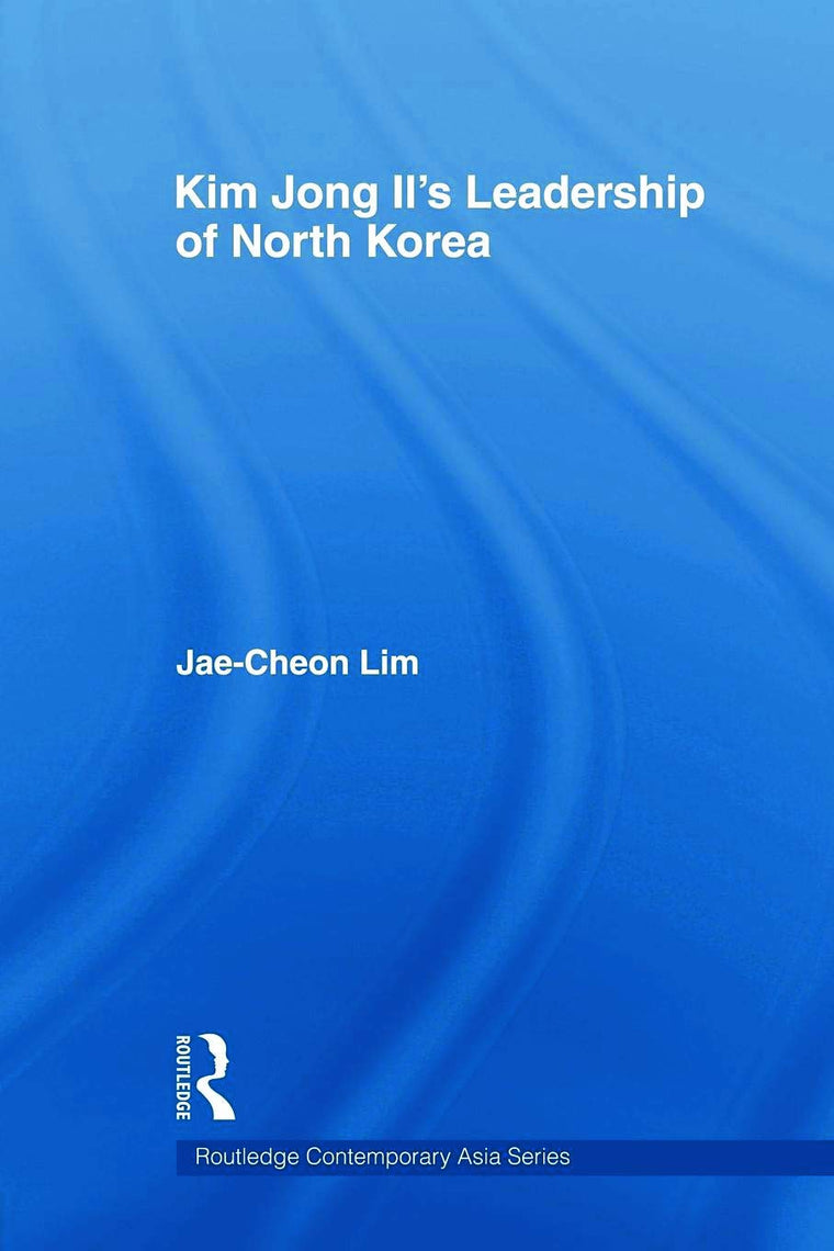 Kim Jong il's Leadership of North Korea (Routledge Contemporary Asia Series)