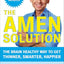 The Amen Solution: The Brain Healthy Way to Get Thinner, Smarter, Happier