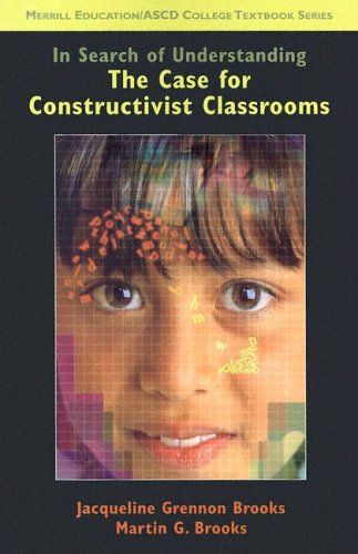 In Search of Understanding: The Case for Constructivist Clas