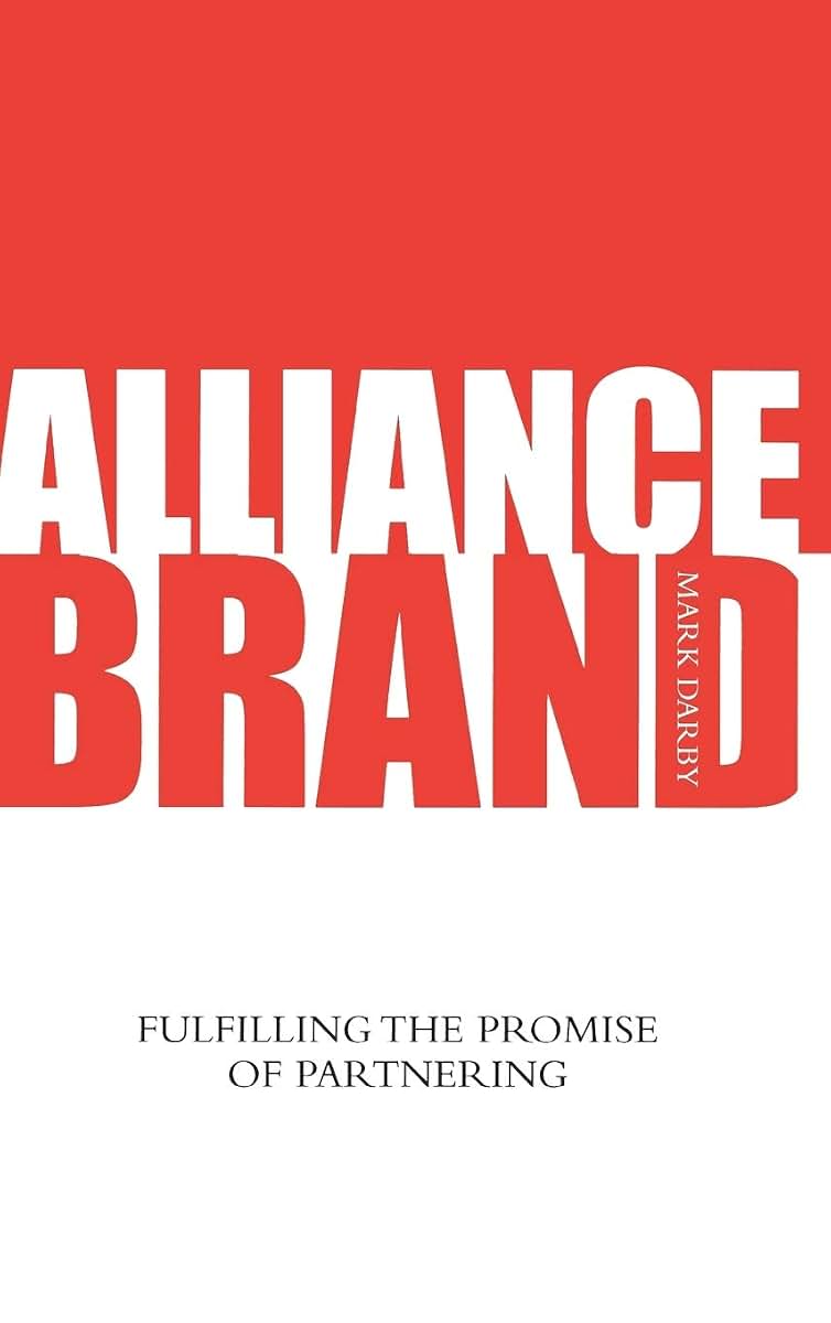 Alliance Brand: Fulfilling the Promise of Partnering