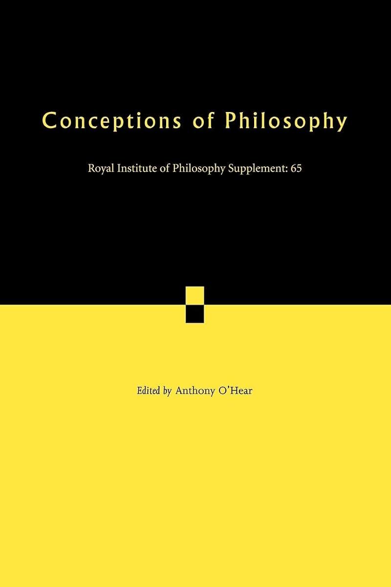 Conceptions of Philosophy (Royal Institute of Philosophy Supplements, Vol. 65) (Royal Institute of Philosophy Supplements, Series Number 65)