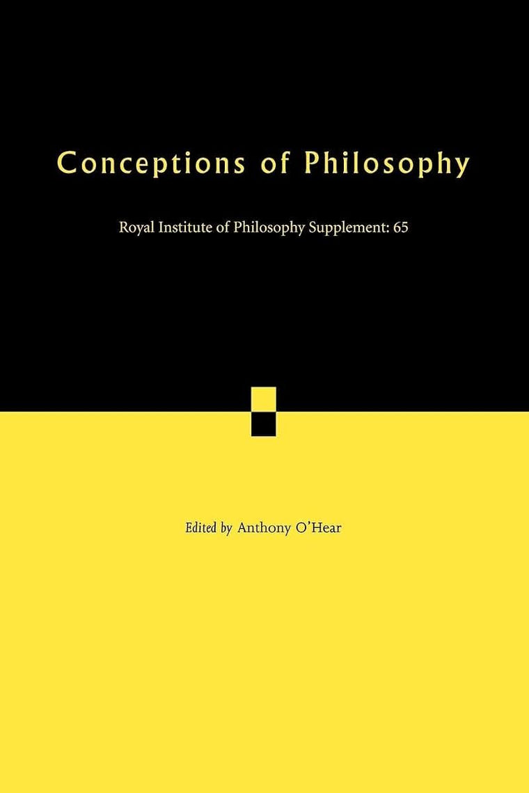 Conceptions of Philosophy (Royal Institute of Philosophy Supplements, Vol. 65) (Royal Institute of Philosophy Supplements, Series Number 65)