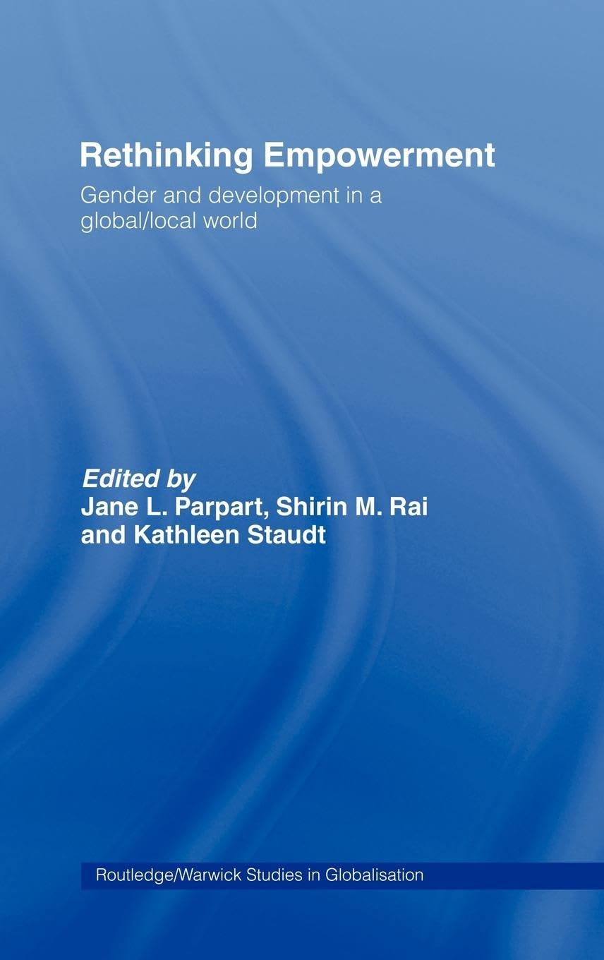 Rethinking Empowerment: Gender and Development in a Global/Local World (Routledge Studies in Globalisation)