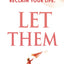 Let Them: Free Yourself and Take Back Your Life (Let Them Principles and Theory)
