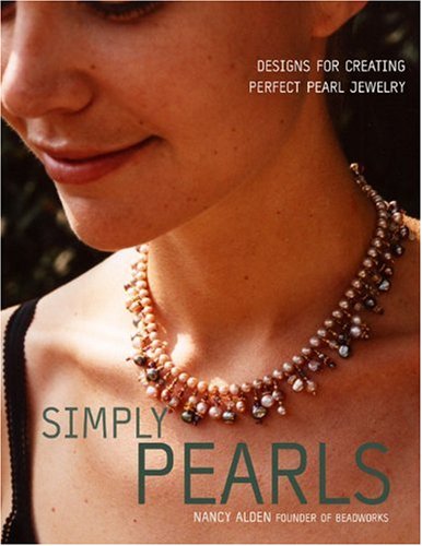Simply Pearls: Designs for Creating Perfect Pearl Jewelry