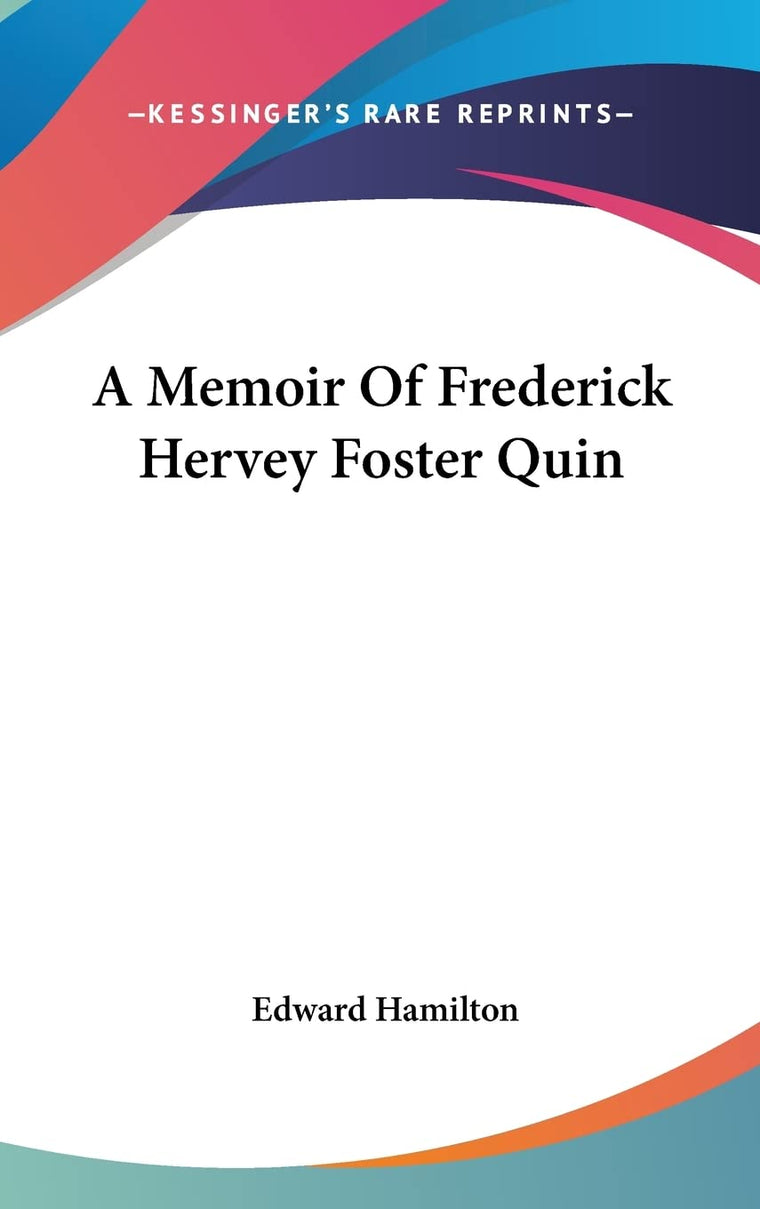 A Memoir Of Frederick Hervey Foster Quin