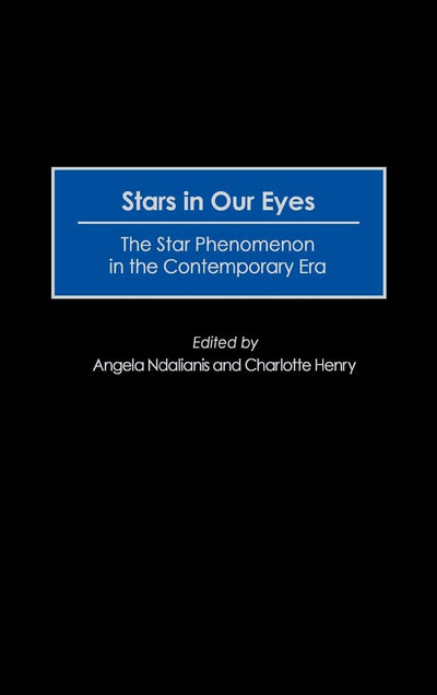 Stars in Our Eyes: The Star Phenomenon in the Contemporary Era