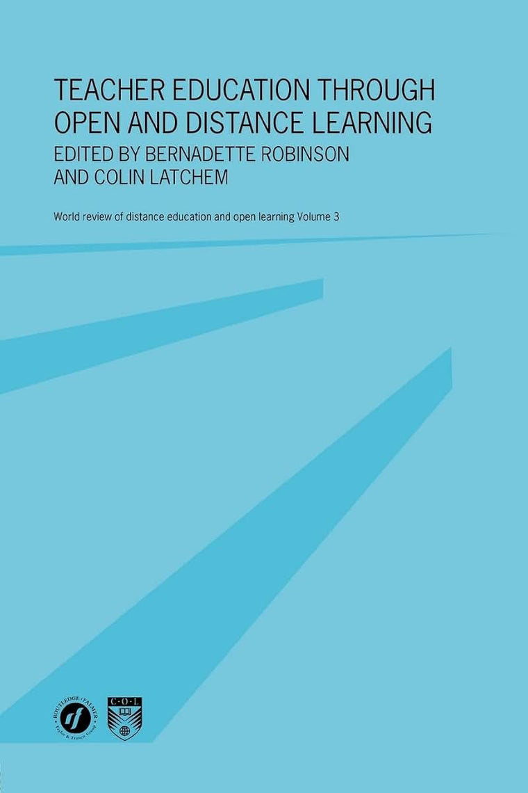 Teacher Education Through Open and Distance Learning (World Review of Distance Education and Open Learning, Vol. 3)
