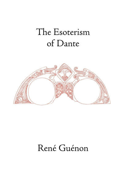 The Esoterism of Dante (Collected Works of Rene Guenon)