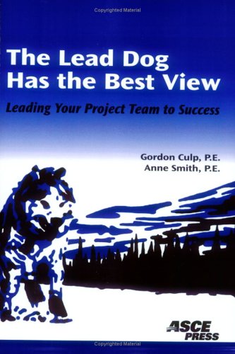 The Lead Dog Has The Best View: Leading Your Project Team To Success