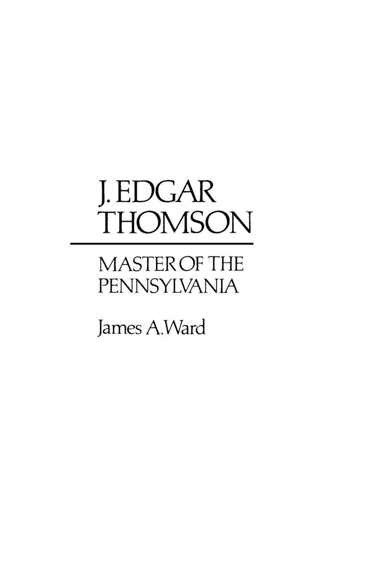 J. Edgar Thomson: Master of the Pennsylvania (Contributions in Economics and Economic History)