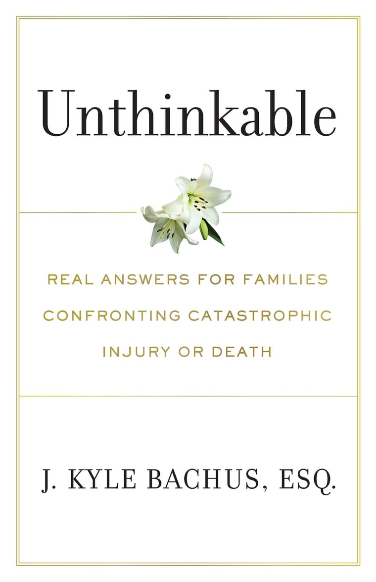 Unthinkable: Real Answers For Families Confronting Catastrophic Injury or Death
