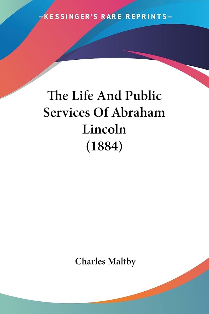 The Life And Public Services Of Abraham Lincoln (1884)