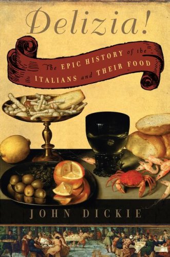 Delizia!: The Epic History of the Italians and Their Food by