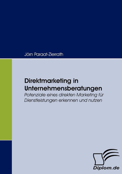 Direktmarketing in Unternehmensberatungen: Potenziale eines direkten Marketing fr Dienstleistungen erkennen und nutzen (German Edition)