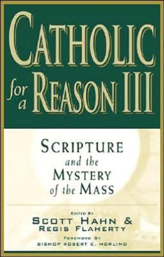 Catholic for a Reason III: Scripture and the Mystery of the Mass