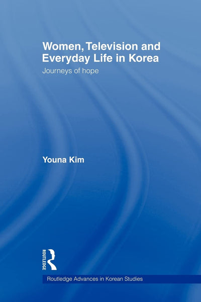 Women, Television and Everyday Life in Korea (Routledge Advances in Korean Studies)