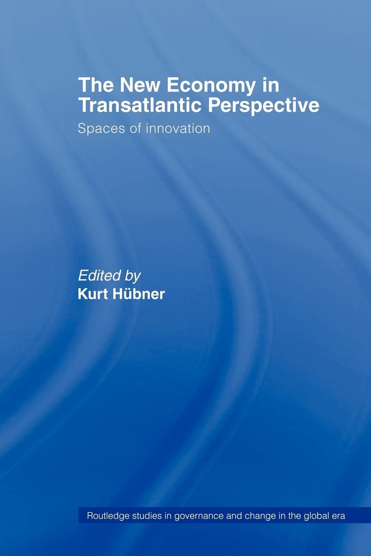 The New Economy in Transatlantic Perspective (Routledge Studies in Governance and Change in the Global Era)