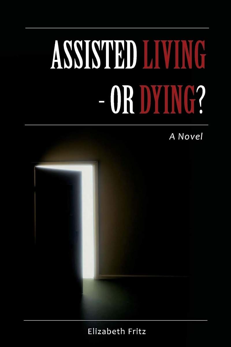 Assisted Living - Or Dying?: A Novel