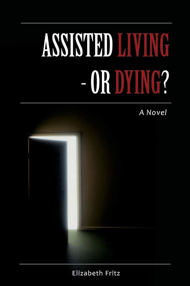 Assisted Living - Or Dying?: A Novel