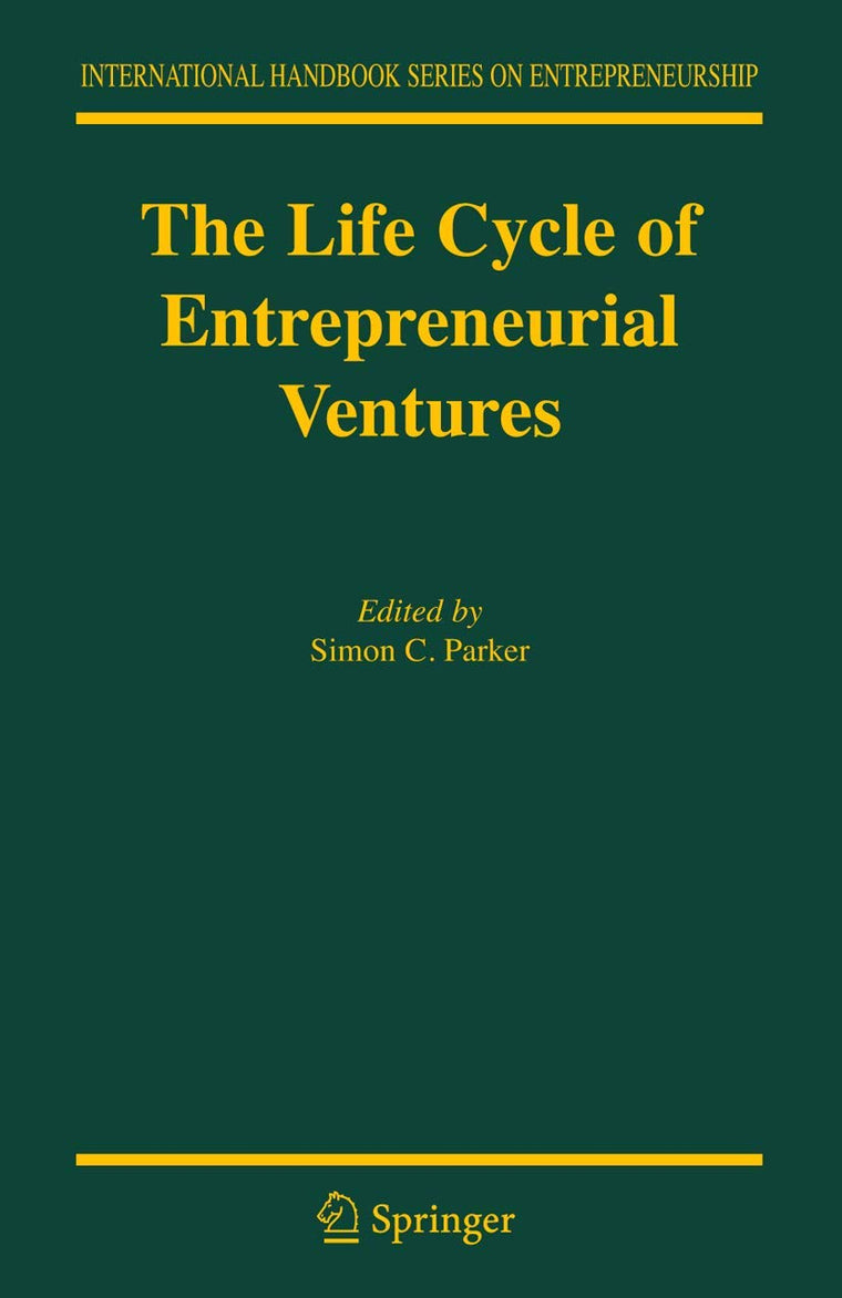 The Life Cycle of Entrepreneurial Ventures (International Handbook Series on Entrepreneurship, 3)
