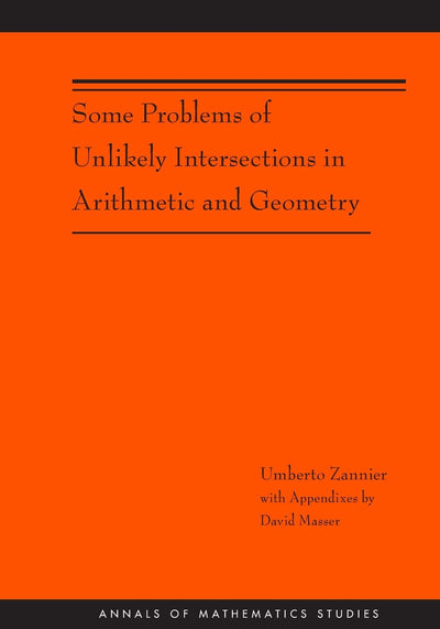 Some Problems of Unlikely Intersections in Arithmetic and Geometry (AM-181) (Annals of Mathematics Studies, 181)
