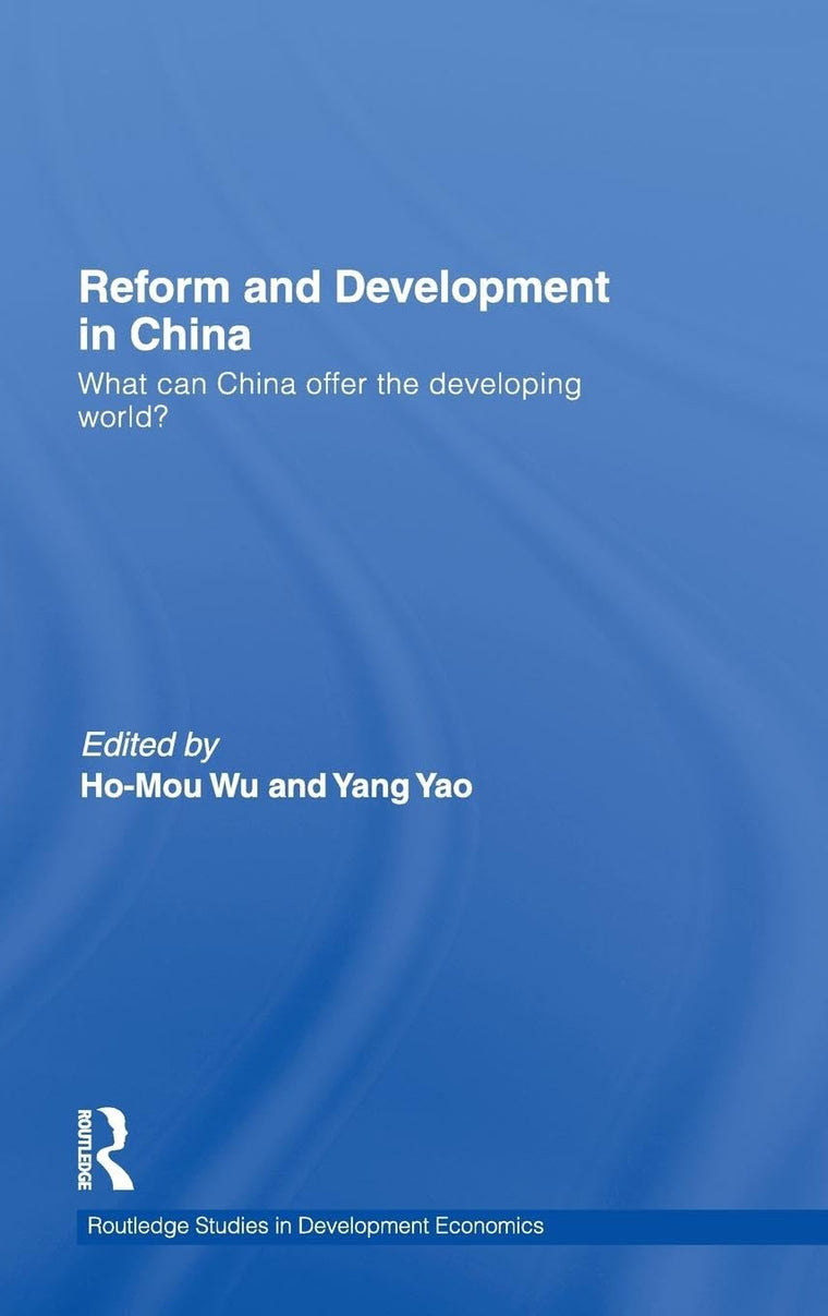 Reform and Development in China: What Can China Offer the Developing World (Routledge Studies in Development Economics)