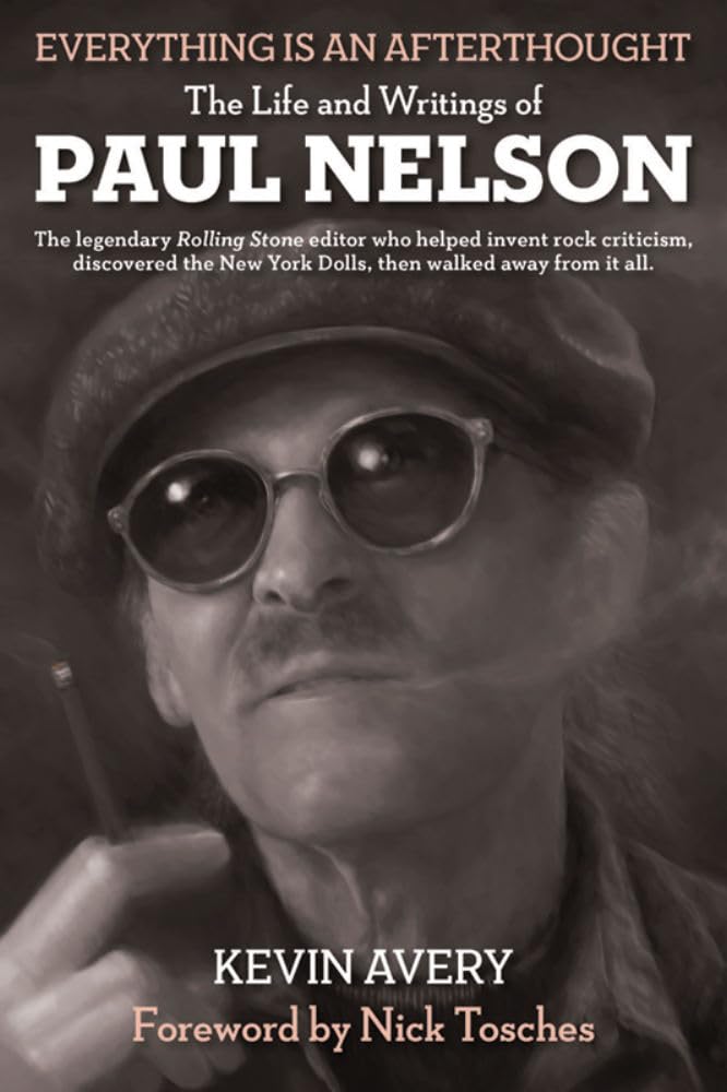 EVERYTHING IS AN AFTERTHOUGHT: THE LIFE AND WRITINGS OF PAUL NELSON