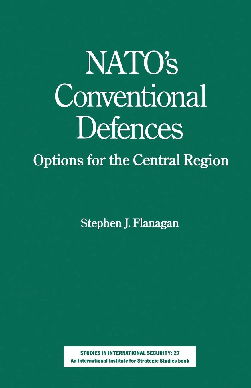 NATOs Conventional Defences: Options for the Central Region (Studies in International Security)