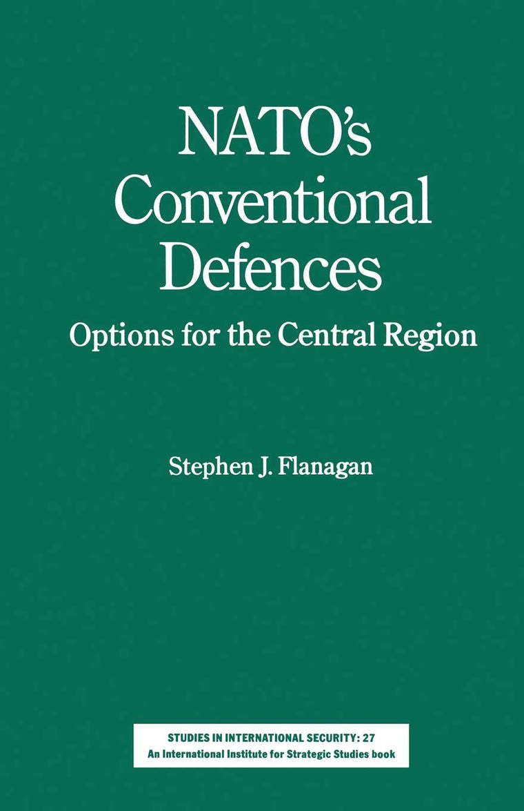 NATOs Conventional Defences: Options for the Central Region (Studies in International Security)