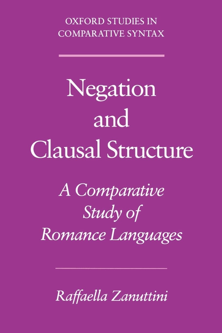 Negation and Clausal Structure: A Comparative Study of Romance Languages (Oxford Studies in Comparative Syntax)
