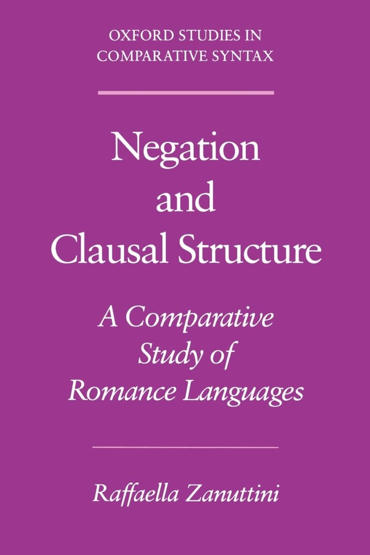 Negation and Clausal Structure: A Comparative Study of Romance Languages (Oxford Studies in Comparative Syntax)