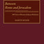 Between Rome and Jerusalem: 300 Years of Roman-Judaean Relations