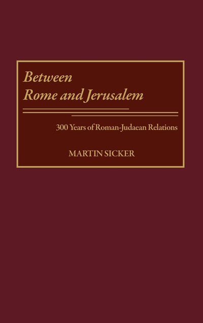 Between Rome and Jerusalem: 300 Years of Roman-Judaean Relations