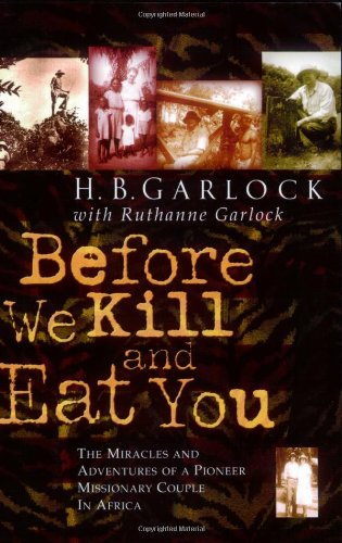 Before We Kill and Eat You: The Miracles and Adventures of a Pioneer Missionary Couple in Africa
