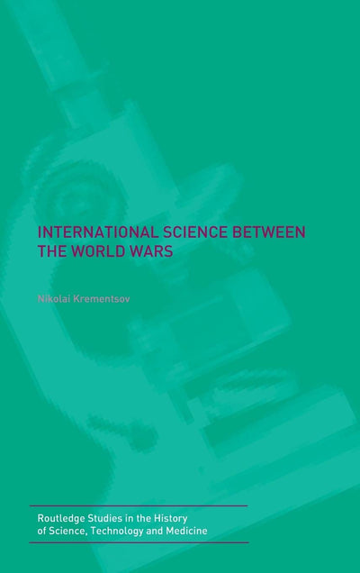 International Science Between the World Wars: The Case of Genetics (Studies in the History of Science, Technology and Medicine, 24)