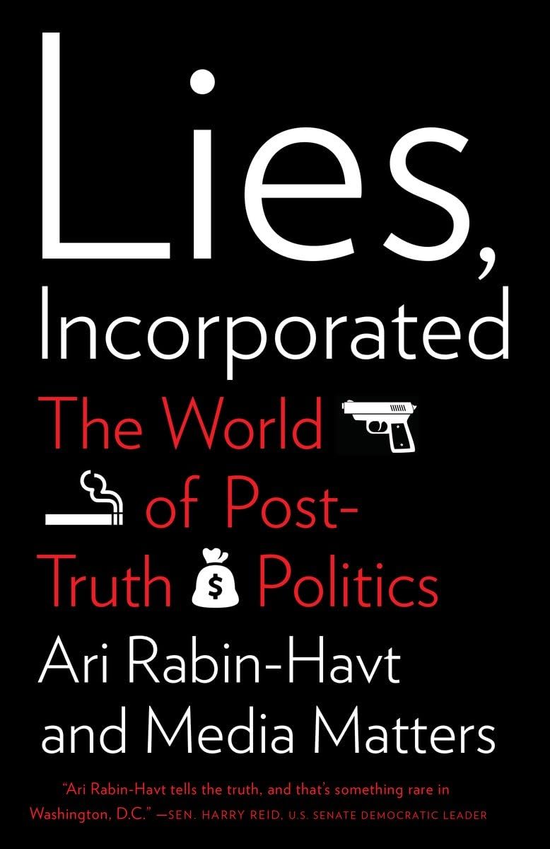 Lies, Incorporated: The World of Post-Truth Politics