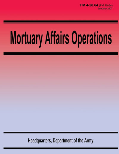 Mortuary Affairs Operations (FM 4-20.64)