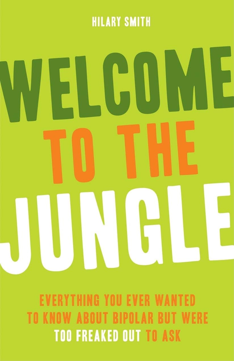 Welcome to the Jungle: Everything You Wanted to Know about Bipolar But Were Too Freaked Out to Ask (For Fans of All These Flowers or Readers of The Bipolar Disorder Survival Guide)