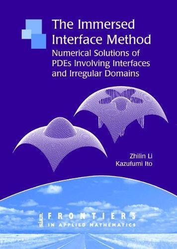 The Immersed Interface Method: Numerical Solutions of PDEs Involving Interfaces and Irregular Domains (Frontiers in Applied Mathematics) (Frontiers in Applied Mathematics, Series Number 33)